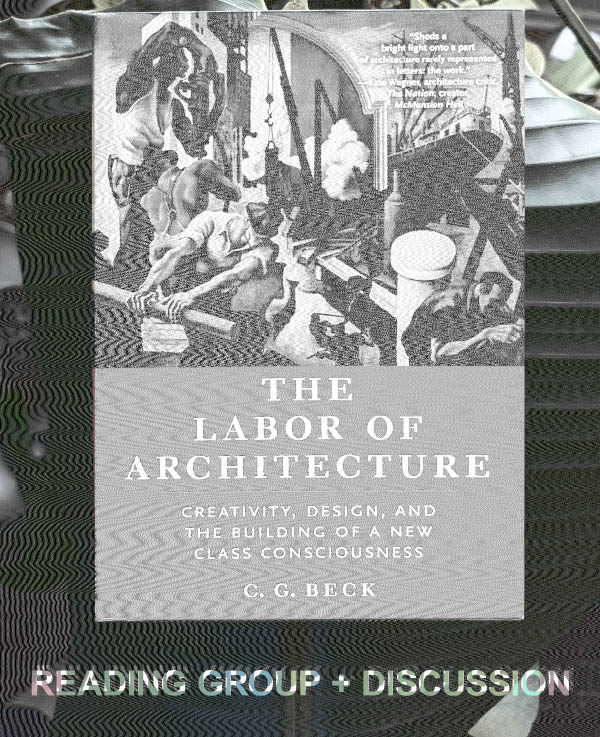 READING GROUP: THE LABOR OF ARCHITECTURE